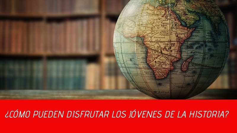 Cómo estimular conocimiento de la Historia entre nuestros jóvenes